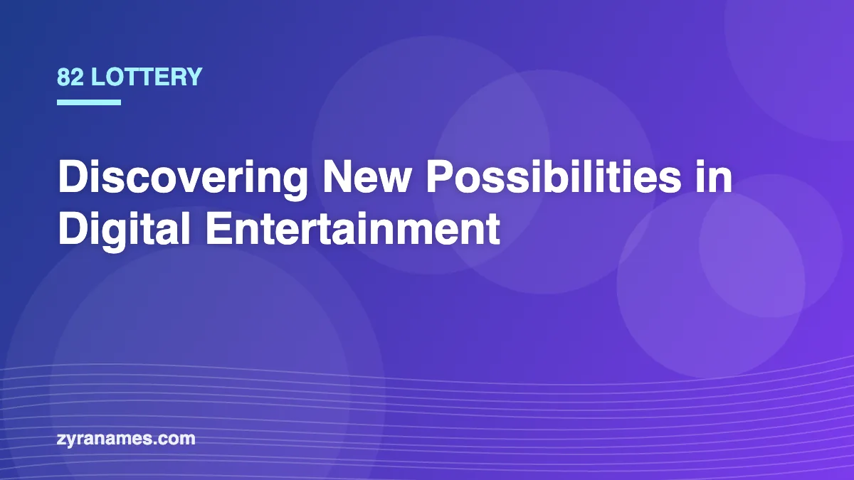 82 Lottery: Discovering New Possibilities in Digital Entertainment